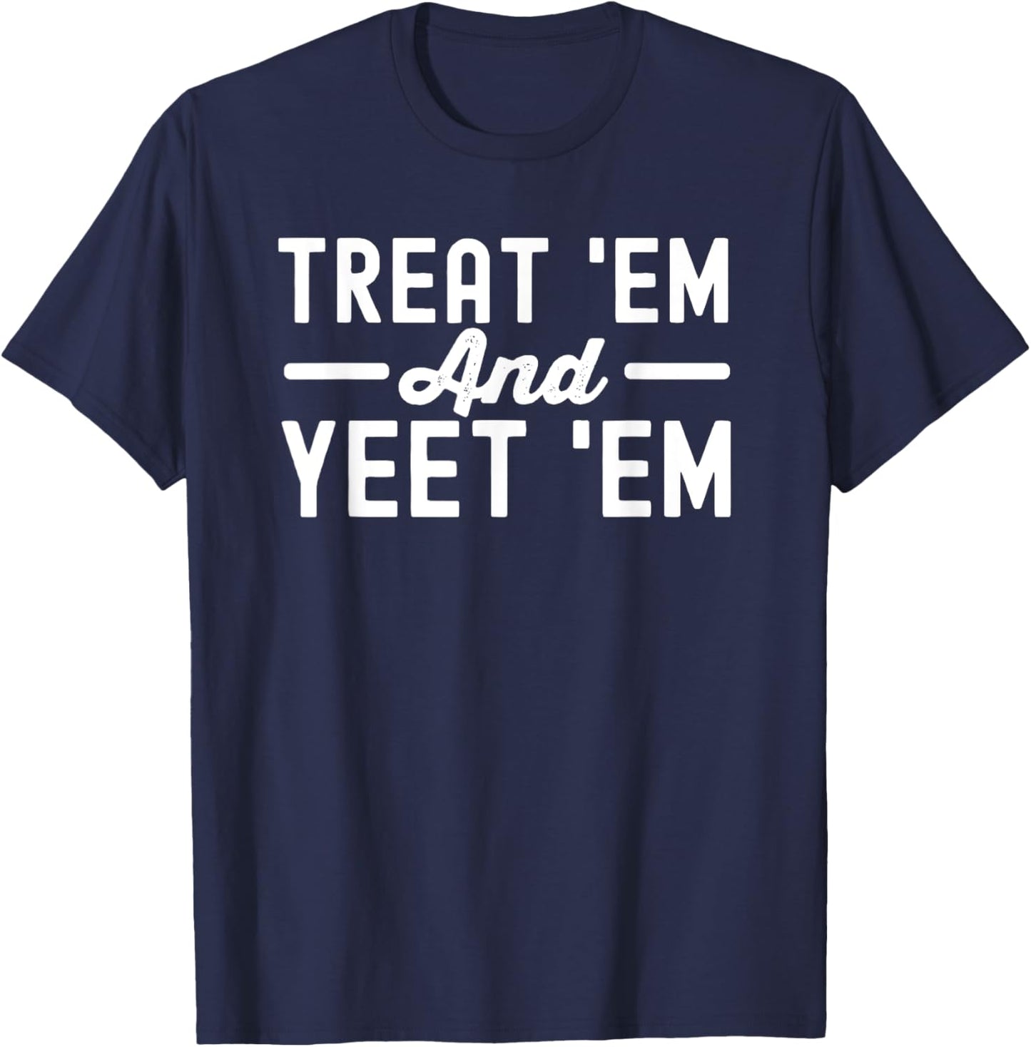 funny Treat‘Em and Yeet‘Em Nurse Life Nursing Student T-Shirt - T-Shirt | Navy