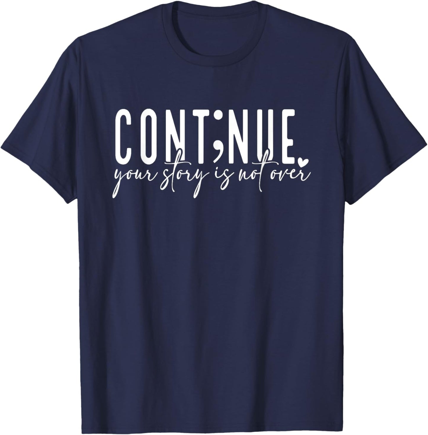 Continue Your Story Is Not Over, Cont;nue, Mental Health T-Shirt - T-Shirt | Navy