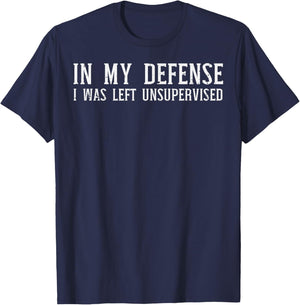 My Defense I Was Unsupervised Funny Saying Men Kids Women T-Shirt - T-Shirt | Navy