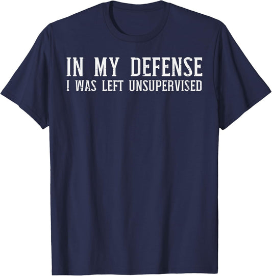 My Defense I Was Unsupervised Funny Saying Men Kids Women T-Shirt - T-Shirt | Navy