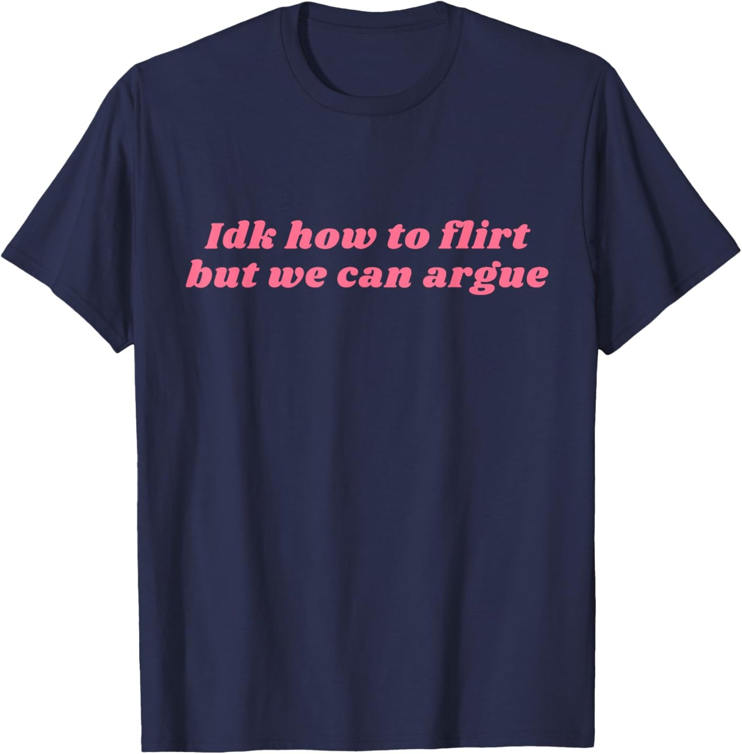 Funny Idk How To Flirt But We Can Argue Yapper Y2k T-Shirt - T-Shirt | Navy
