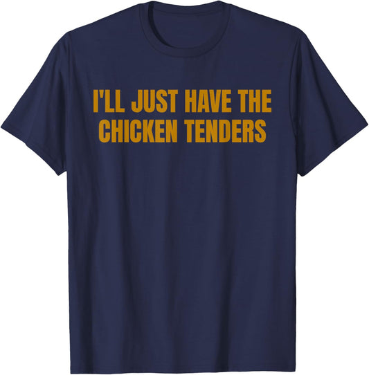I'll Just Have The Chicken Tenders Funny Picky Eater Food T-Shirt - T-Shirt | Navy