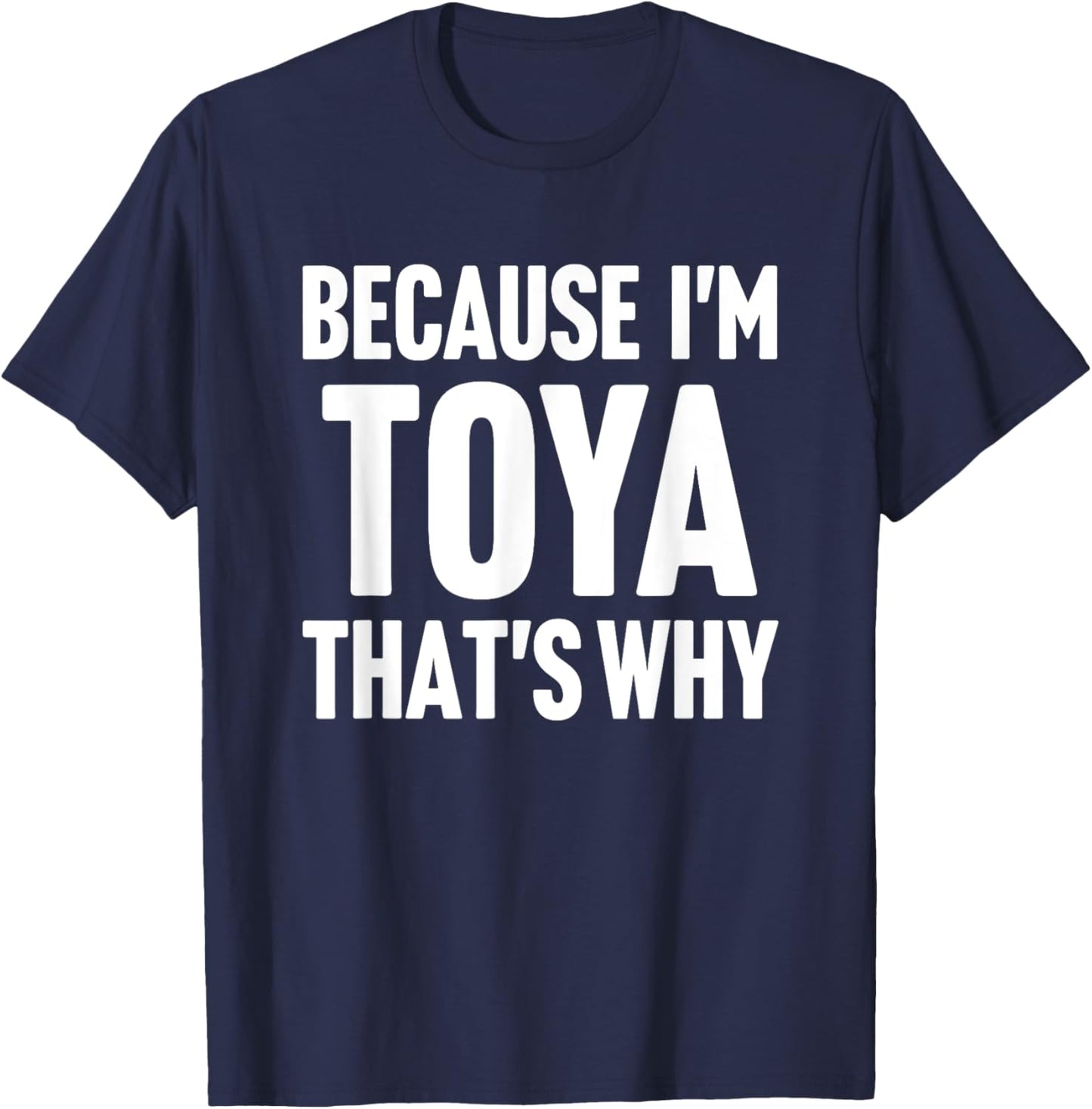 Because I'm Toya That's Why Am Personalized Name T-Shirt - T-Shirt | Navy