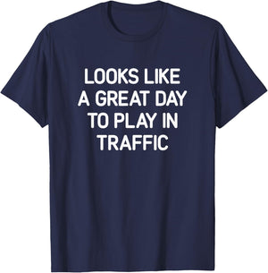 Looks Like A Great Day To Play In Traffic, Funny, Jokes T-Shirt - T-Shirt | Navy