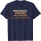 Moisturized Hydrated And Minding My Own Business Design T-Shirt - T-Shirt | Navy