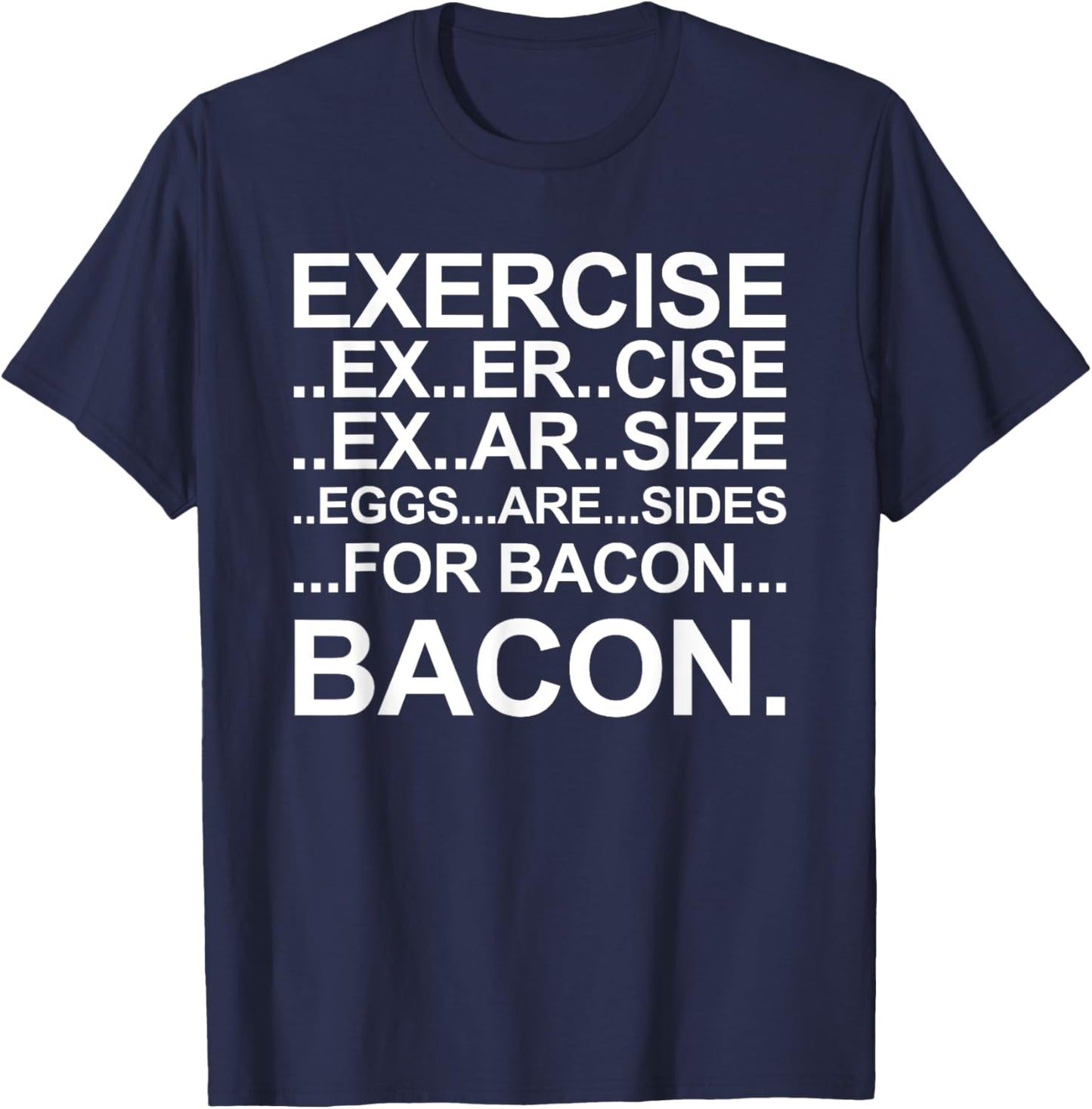 Funny Exercise Ex..er..cise Eggs..are..sides For Bacon T-Shirt - T-Shirt | Navy