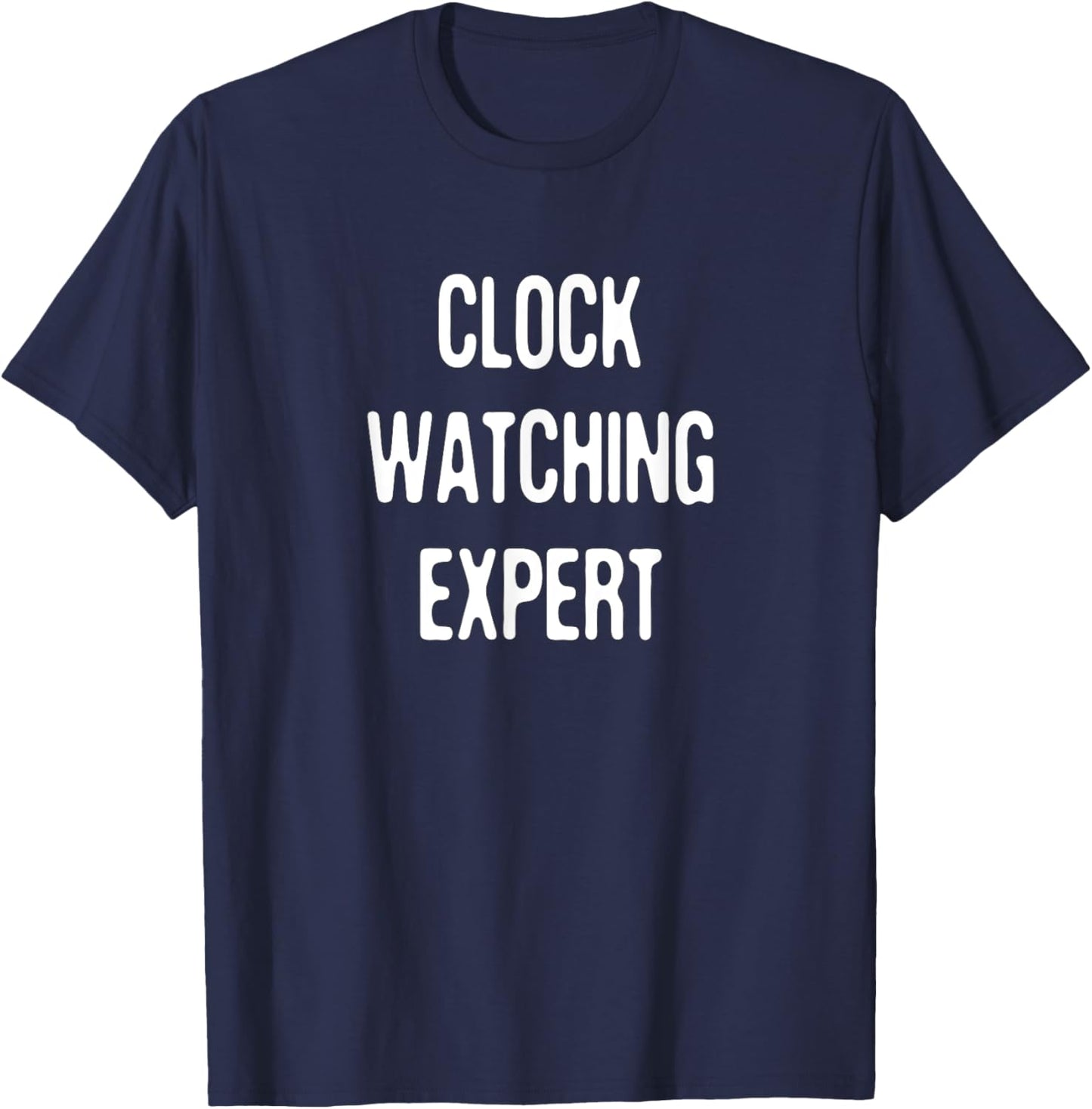 Clock Watching Expert - Funny Sarcastic Office Humor Pun T-Shirt - T-Shirt | Navy
