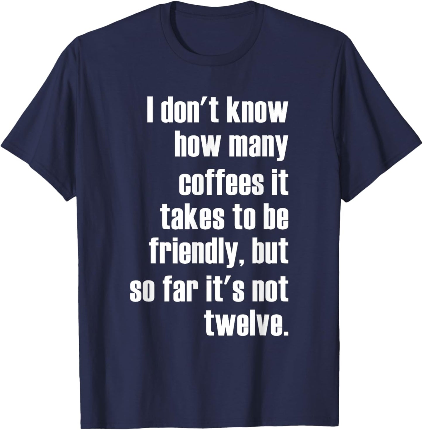 Funny Saying - I Don't Know How Many Coffees T-Shirt - T-Shirt | Navy