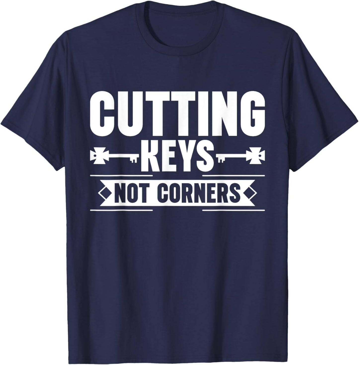 Cutting Keys not Corners Locksmith T-Shirt - T-Shirt | Navy