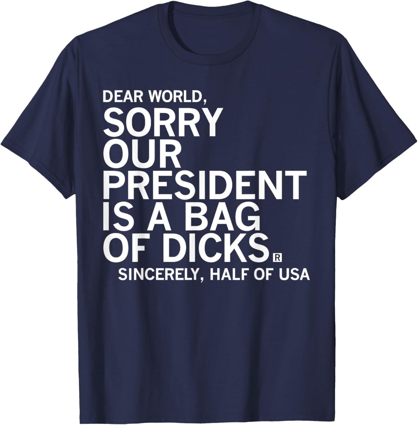 Dear World Sorry Our President Is A Bag Funny Of Dccks Meme T-Shirt - T-Shirt | Navy