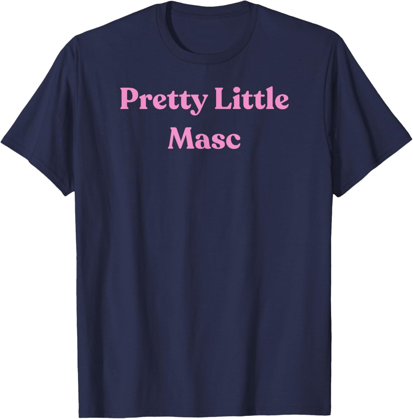 Pretty Little Masc - Pink Sexy Gift Girlfriend or Wife T-Shirt - T-Shirt | Navy