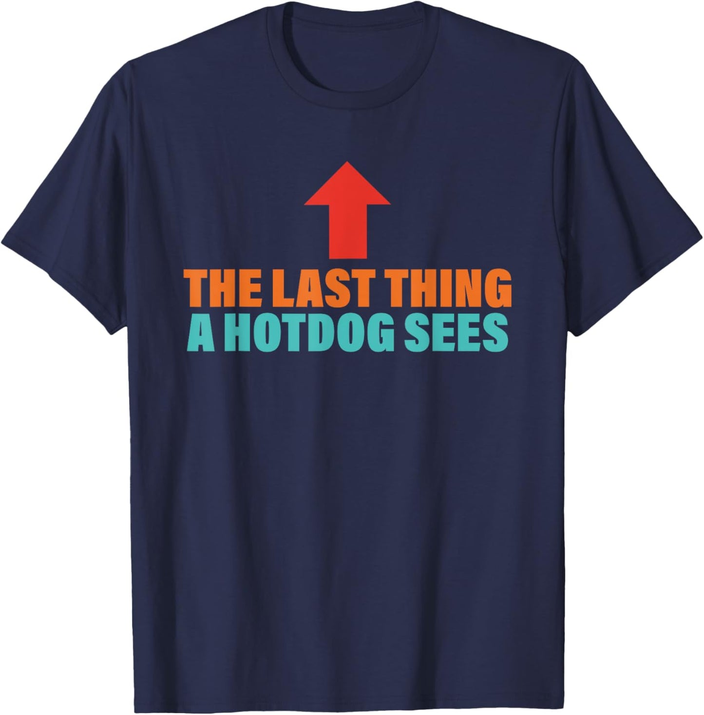The Last Thing A Hotdog Sees Funny Retro Men Women T-Shirt - T-Shirt | Navy