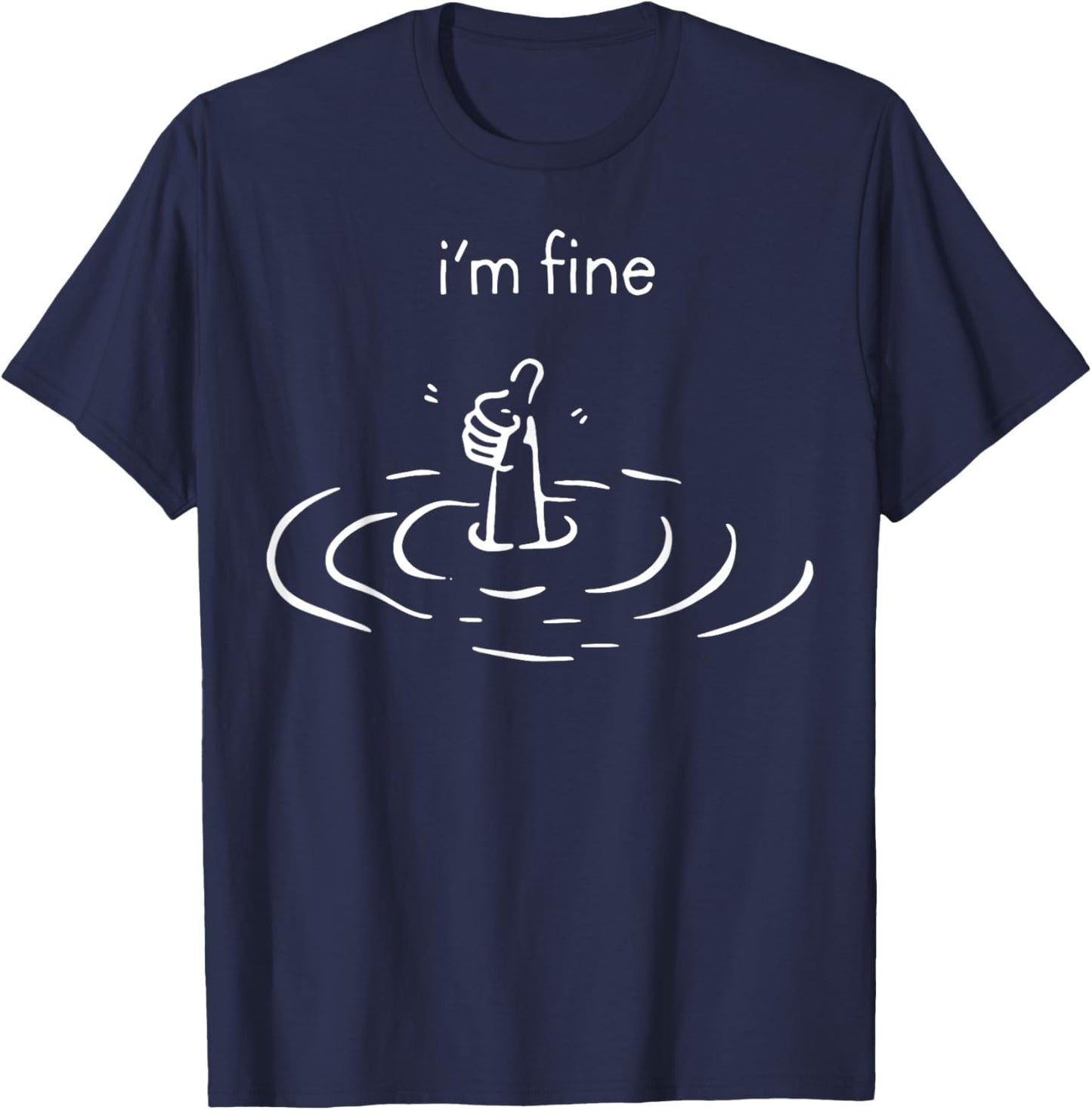 I'm Fine Drowning Meme Funny T-Shirt - T-Shirt | Navy