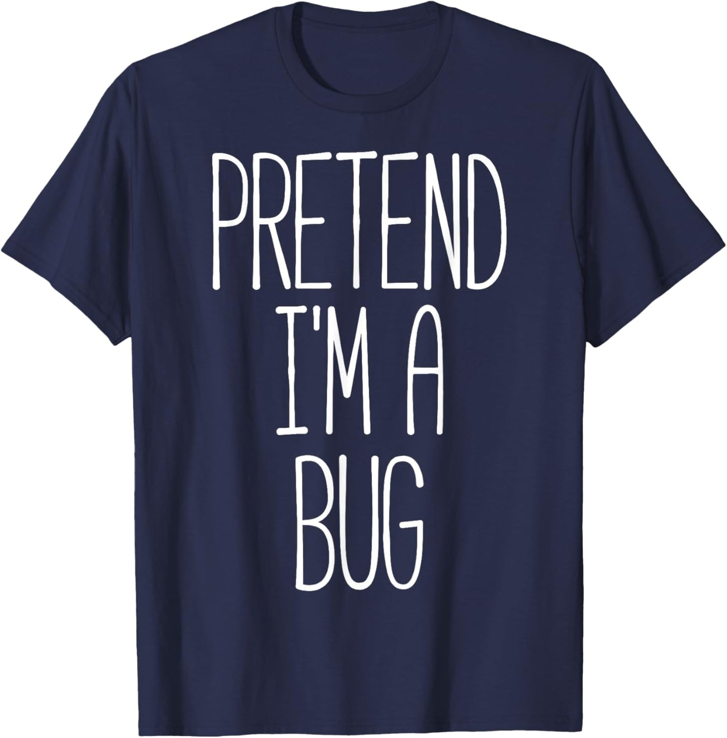 Pretend I'm a Bug Funny Halloween Bug Costume T-Shirt - T-Shirt | Navy