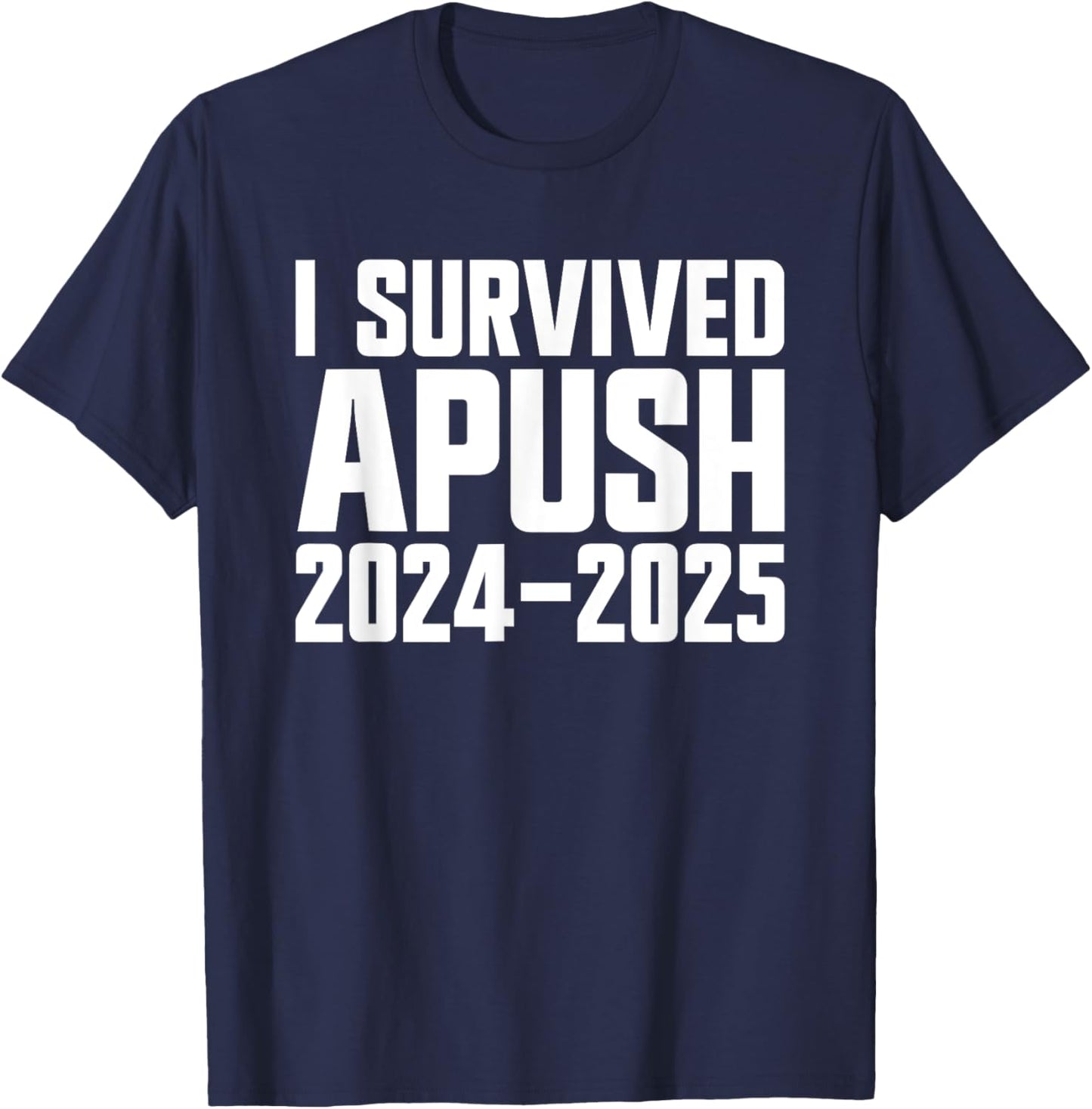 I Survived APUSH 2024-2025 AP US History Apush T-Shirt - T-Shirt | Navy