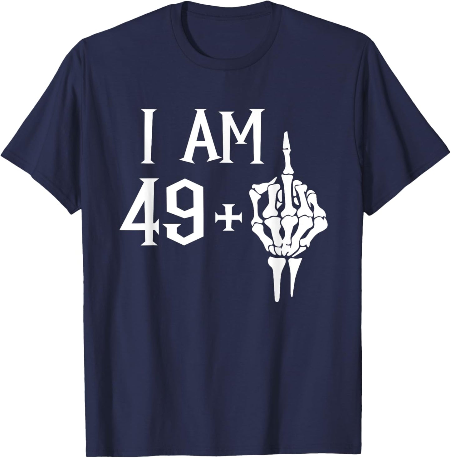 I Am 49 Plus 1 Middle Finger Skeleton 50th Birthday T-Shirt - T-Shirt | Navy