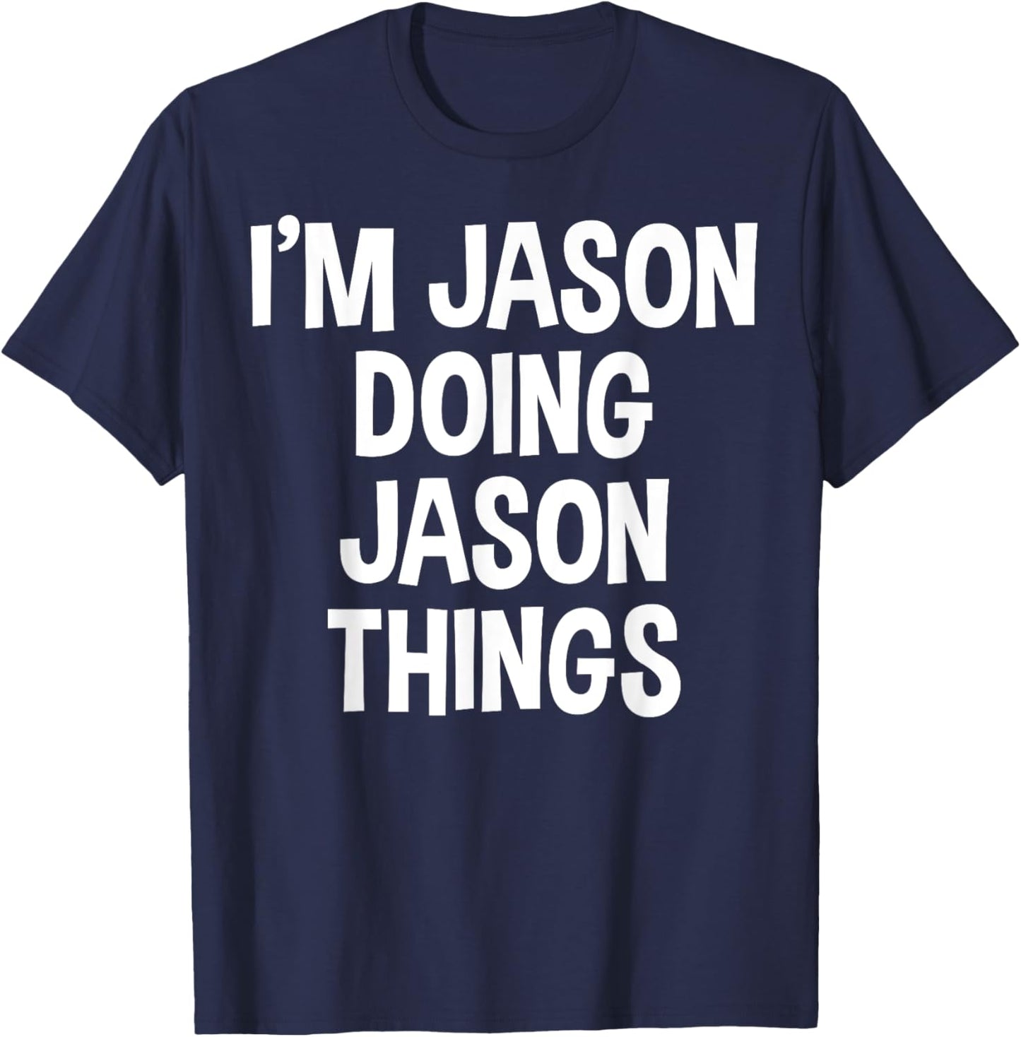 I'm Jason Doing Jason Things Funny Saying T-Shirt - T-Shirt | Navy