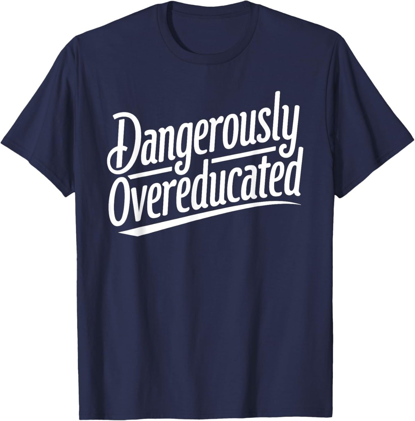 Funny PhD Graphic Design Dangerously Overeducated Graduation T-Shirt - T-Shirt | Navy