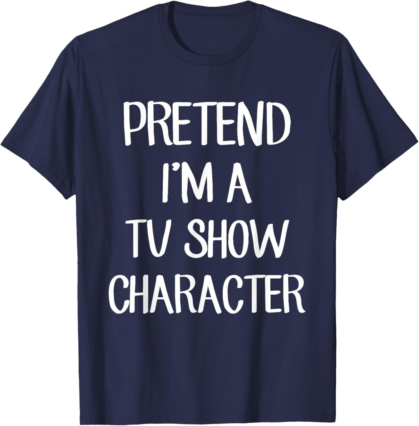 Pretend I'm A TV Show Character Costume Lazy Easy Halloween T-Shirt - T-Shirt | Navy