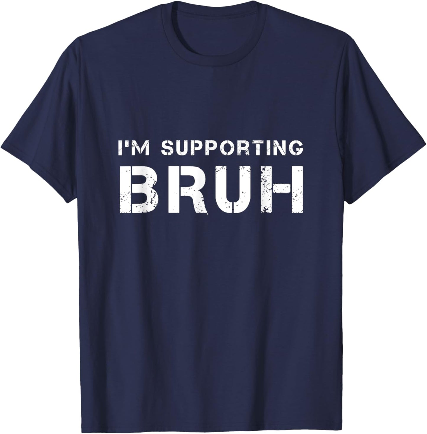 I'M SUPPORTING BRUH as your brother brotherly love support T-Shirt - T-Shirt | Navy