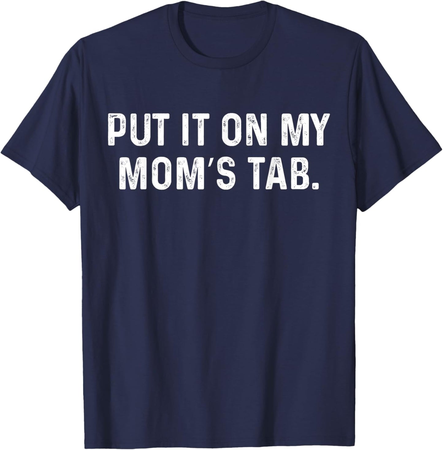 Put It On My Mom's Tab Trendy Mom Life T-Shirt - T-Shirt | Navy