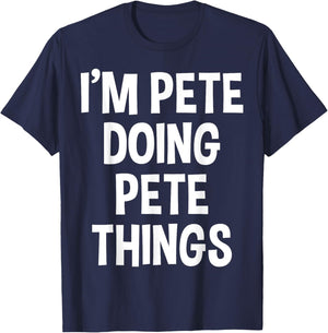 I'm Pete Doing Pete Things Funny Saying T-Shirt - T-Shirt | Navy