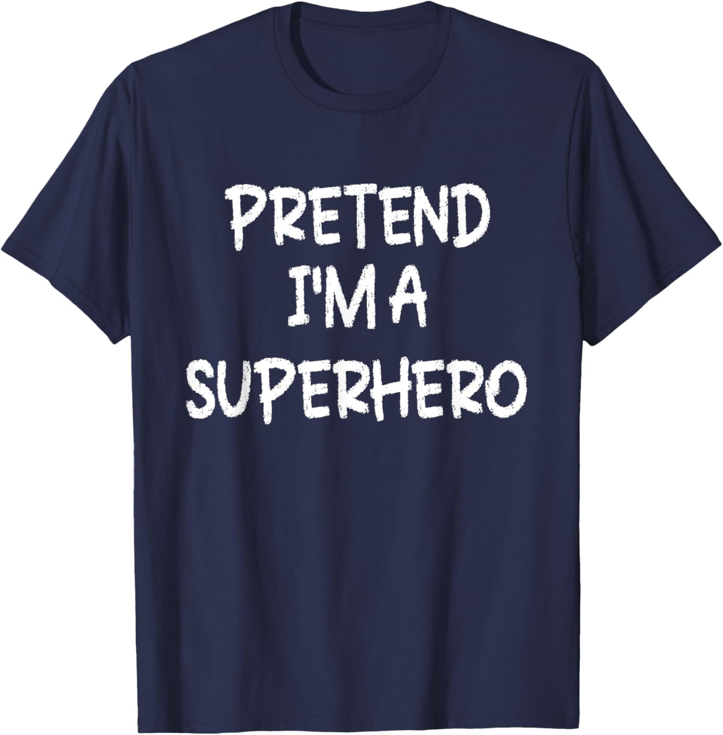 Pretend I'm a Superhero Lazy Last Minute Halloween Costume T-Shirt - T-Shirt | Navy