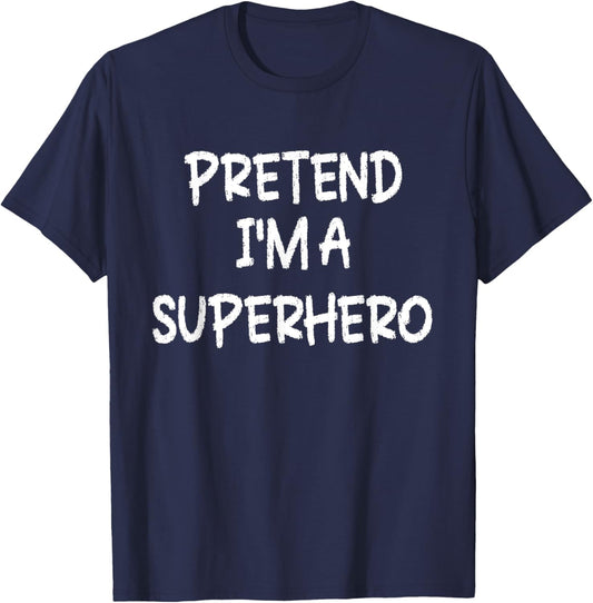 Pretend I'm a Superhero Lazy Last Minute Halloween Costume T-Shirt - T-Shirt | Navy