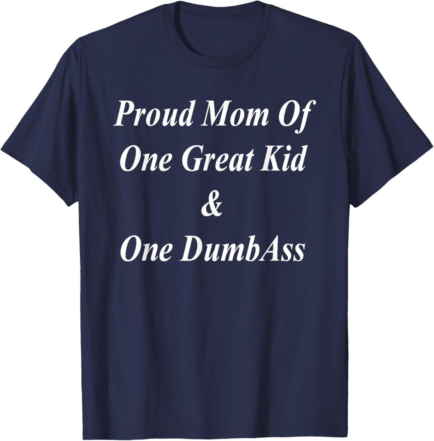 Proud Mom Great Two Kids Dumbass Funny Mother's Day Gift T-Shirt - T-Shirt | Navy