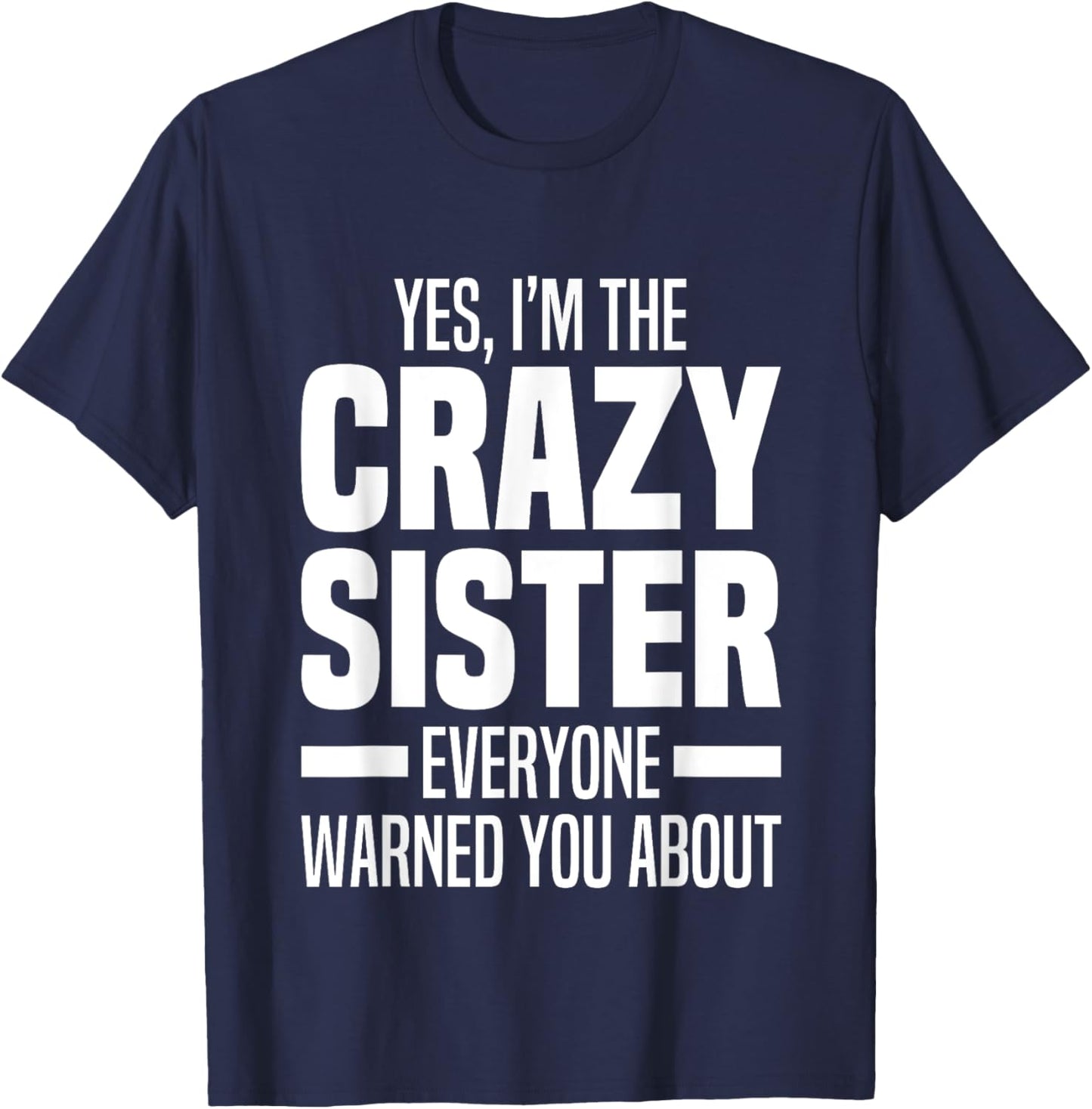 I'm The Crazy Sister Everyone Warned You About Funny Sisters T-Shirt - T-Shirt | Navy