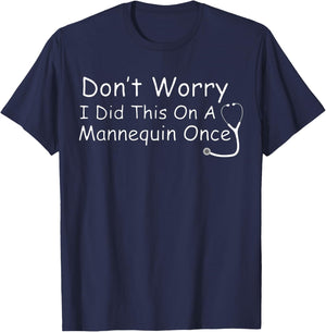 Don't Worry I Did This On A Mannequin Once stethoscope Nurse T-Shirt - T-Shirt | Navy
