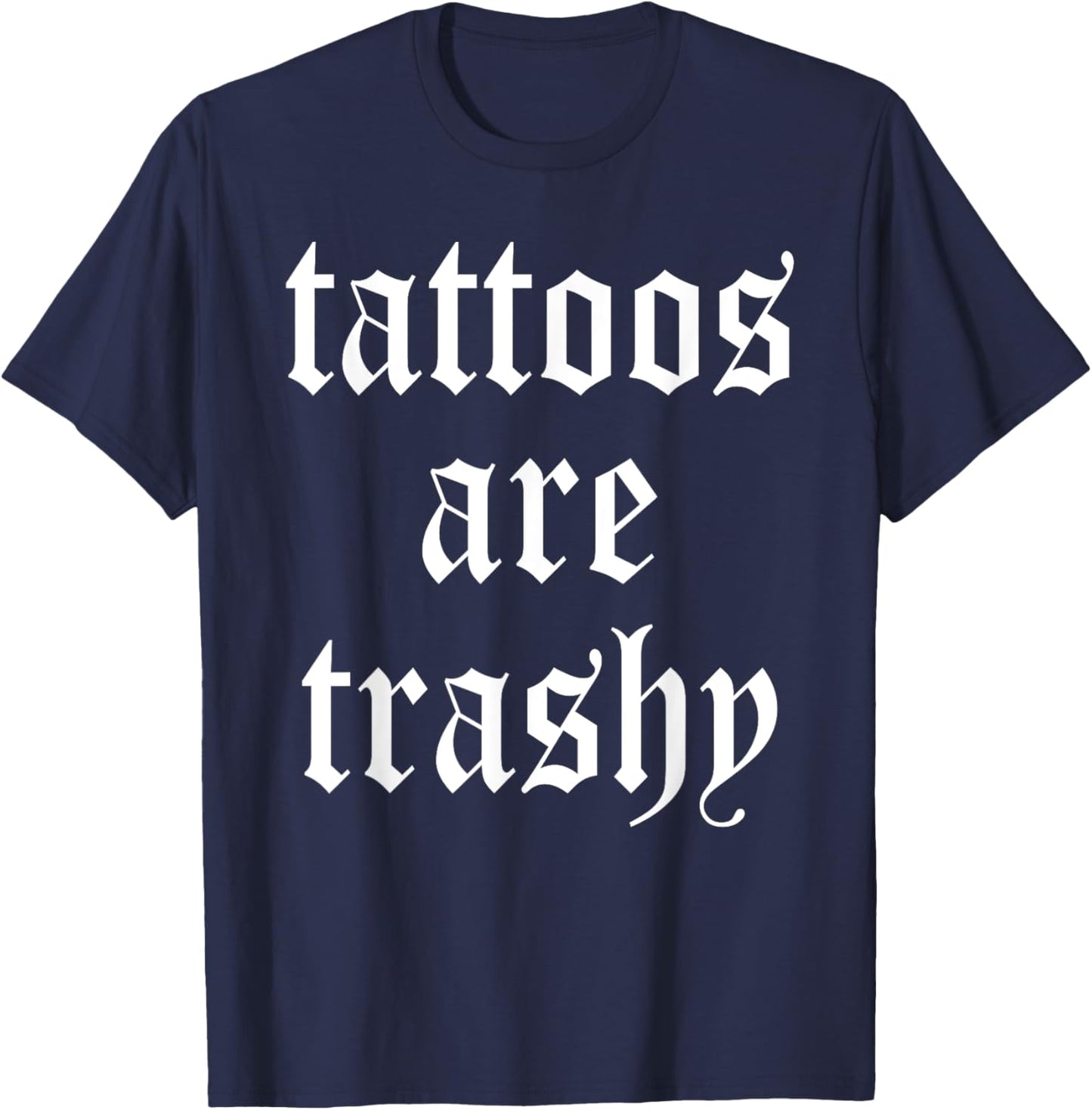 Tattoos Are Trashy Apparel T-Shirt - T-Shirt | Navy