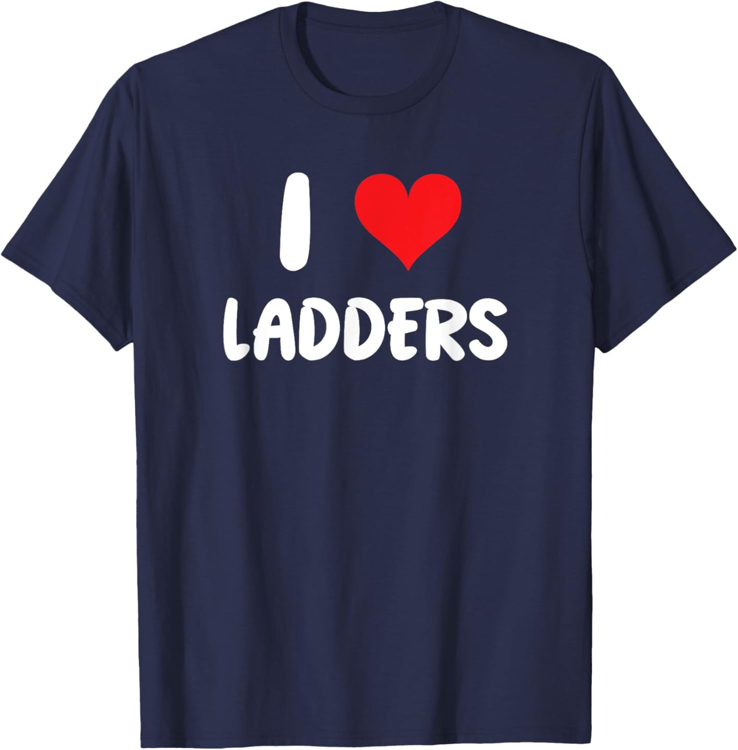 I Love Ladders - Heart - Construction Christmas Renovation T-Shirt - T-Shirt | Navy