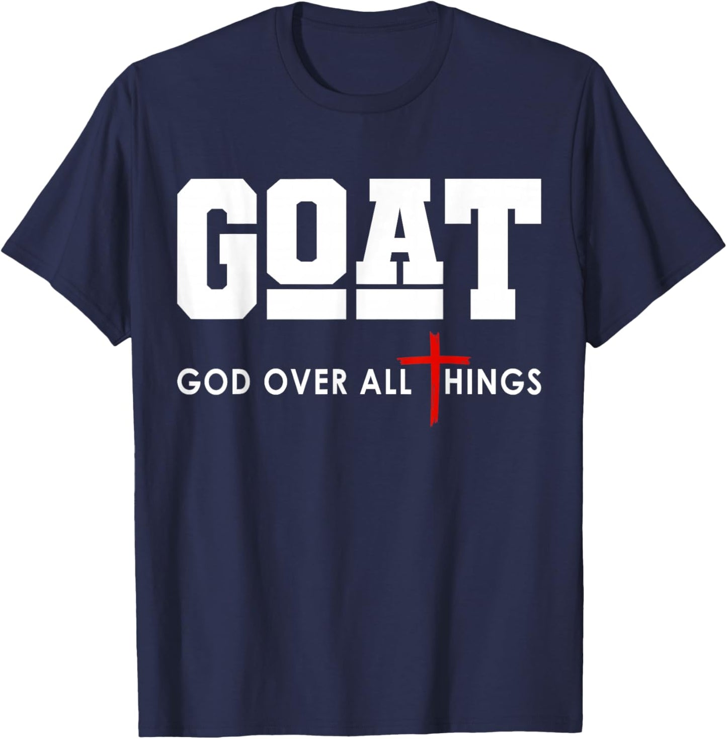 GOAT God Over All Things Christian Positivity Jesus T-Shirt - T-Shirt | Navy