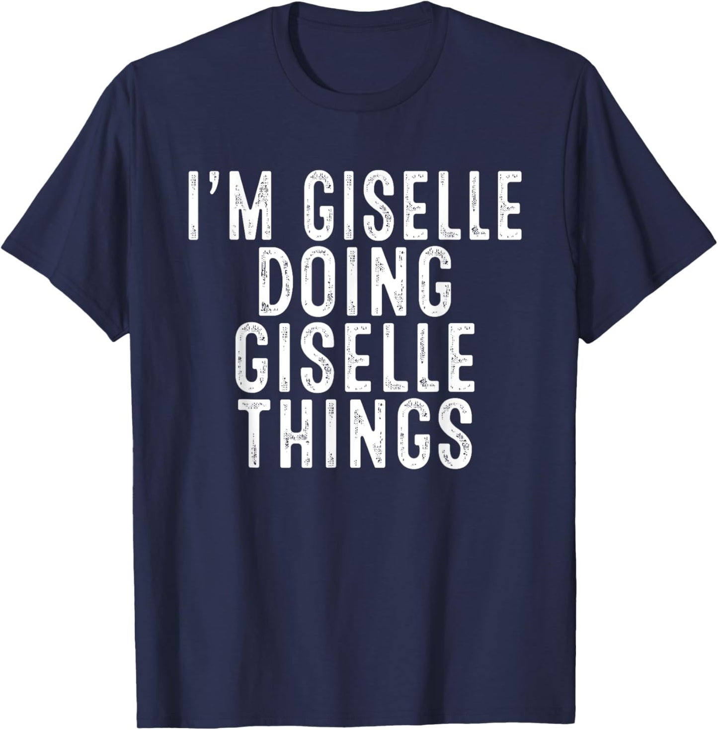 I'm Giselle Doing Giselle Things Funny Bday Christmas Gifts T-Shirt - T-Shirt | Navy
