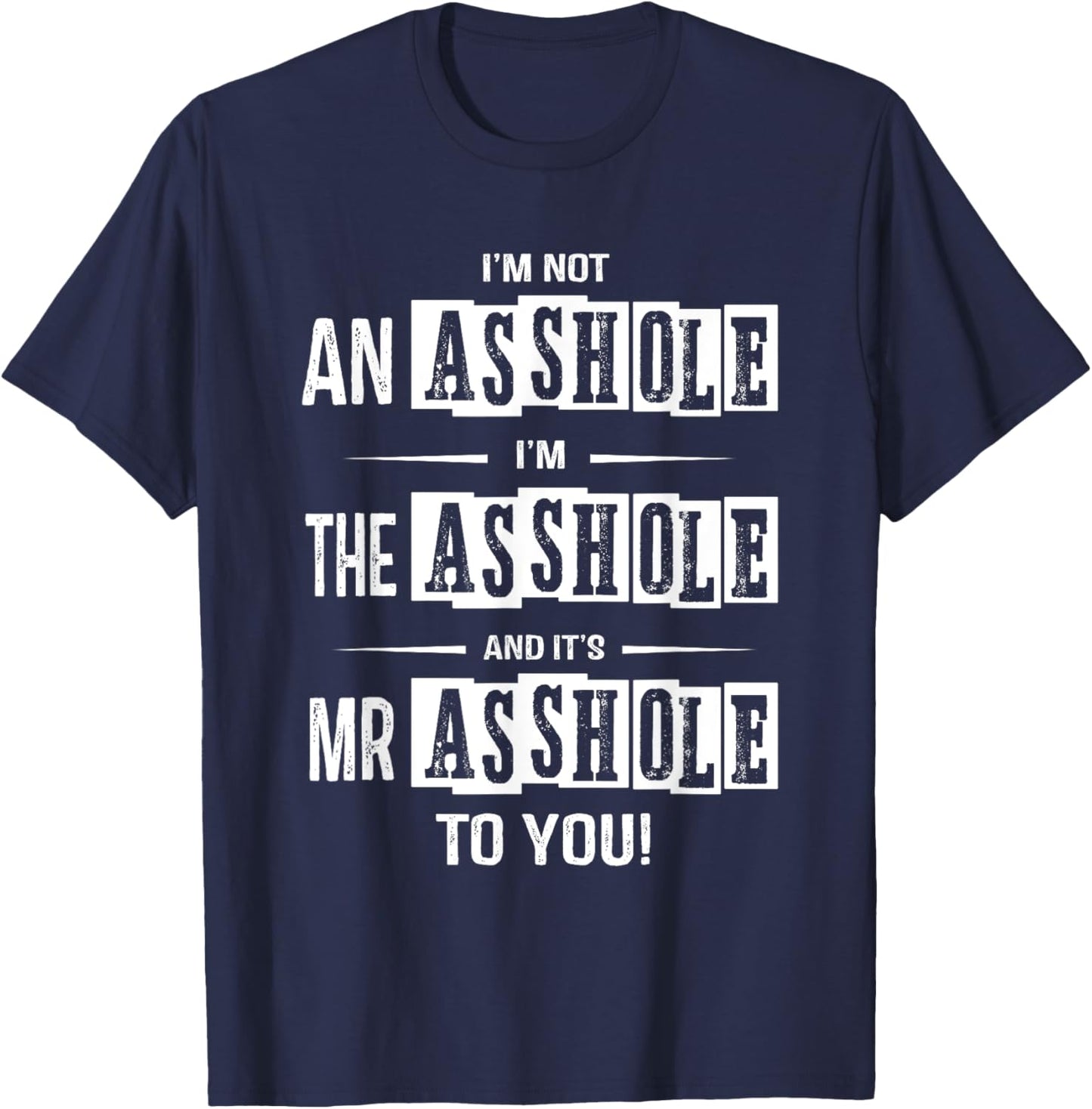 I'm Not An Asshole I'm The Asshole It's Mr Asshole To You T-Shirt - T-Shirt | Navy