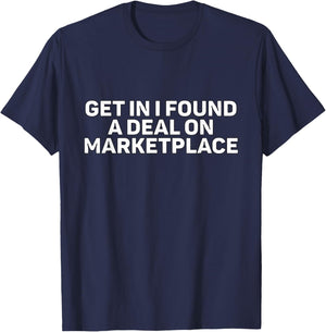 Get in I Found A Deal On Marketplace Meme T-Shirt - T-Shirt | Navy