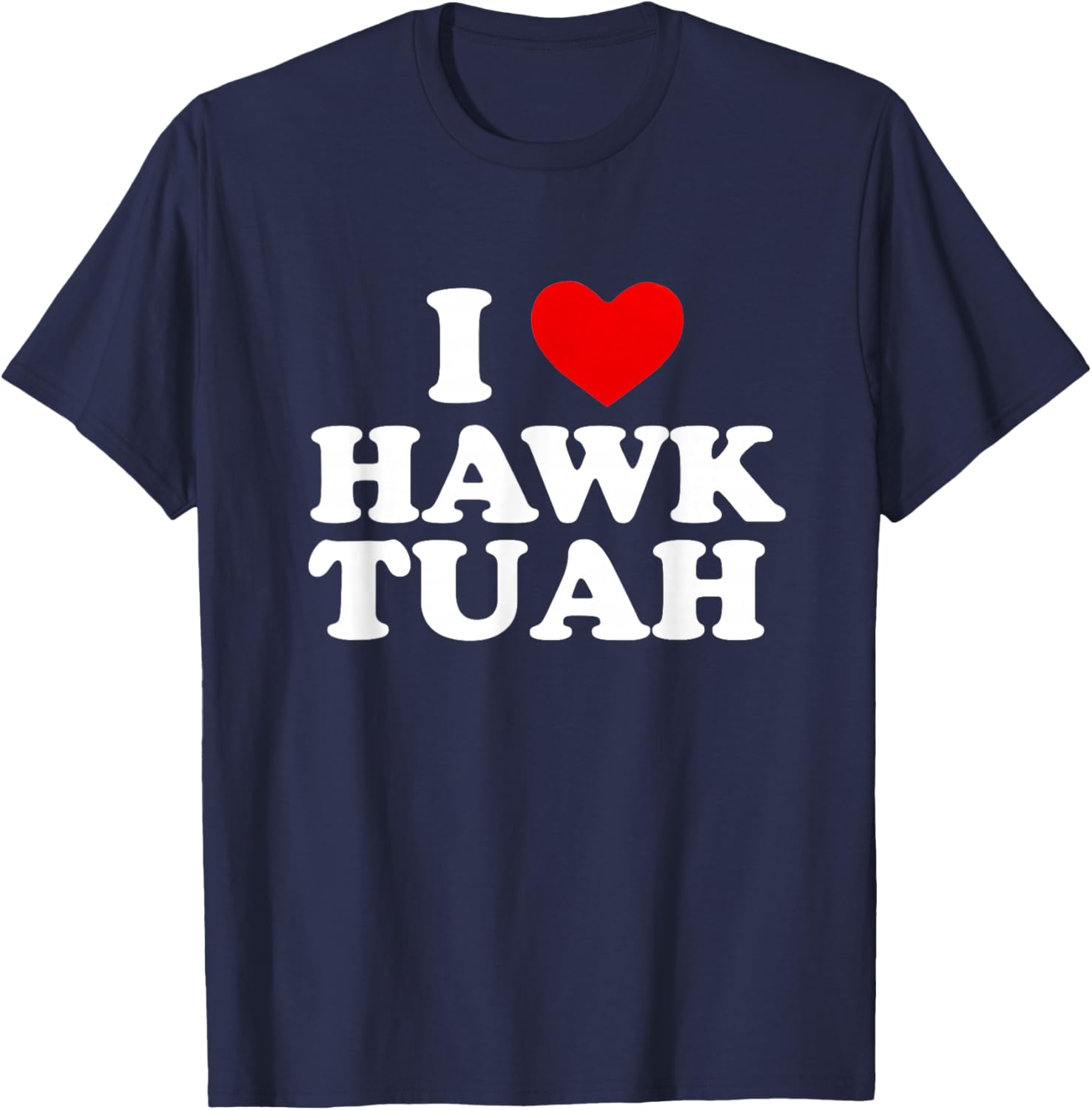 I Heart Love Hawk Tuah Funny T-Shirt - T-Shirt | Navy