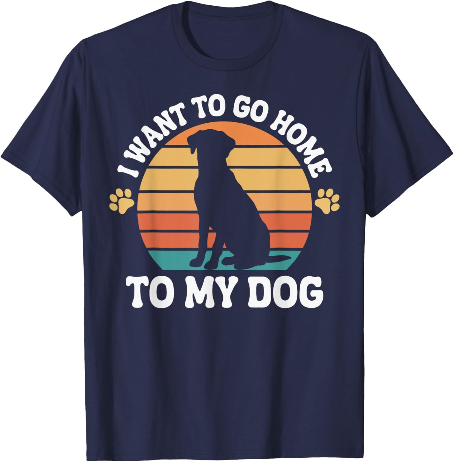 I Want To Go Home To My Dog Men Women T-Shirt - T-Shirt | Navy