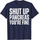 Shut Up Pancreas You're Fine Funny Type 1 2 Diabetes Support T-Shirt - T-Shirt | Navy