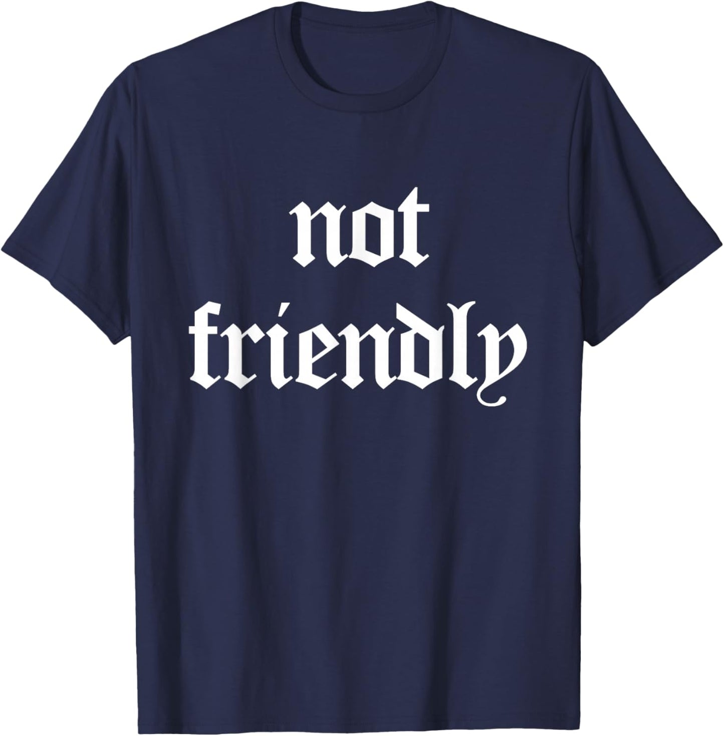 Not Friendly Funny Sarcasm T-Shirt - T-Shirt | Navy