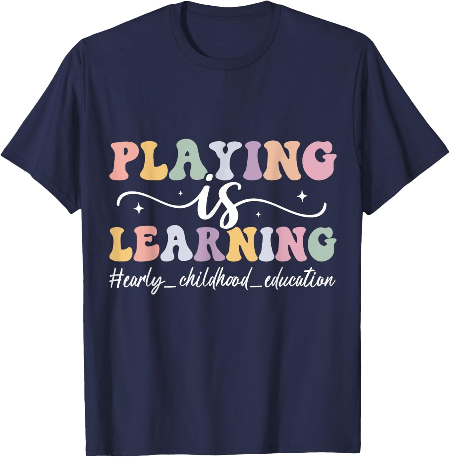 Playing Is Learning Funny Groovy Early Childhood Education T-Shirt - T-Shirt | Navy