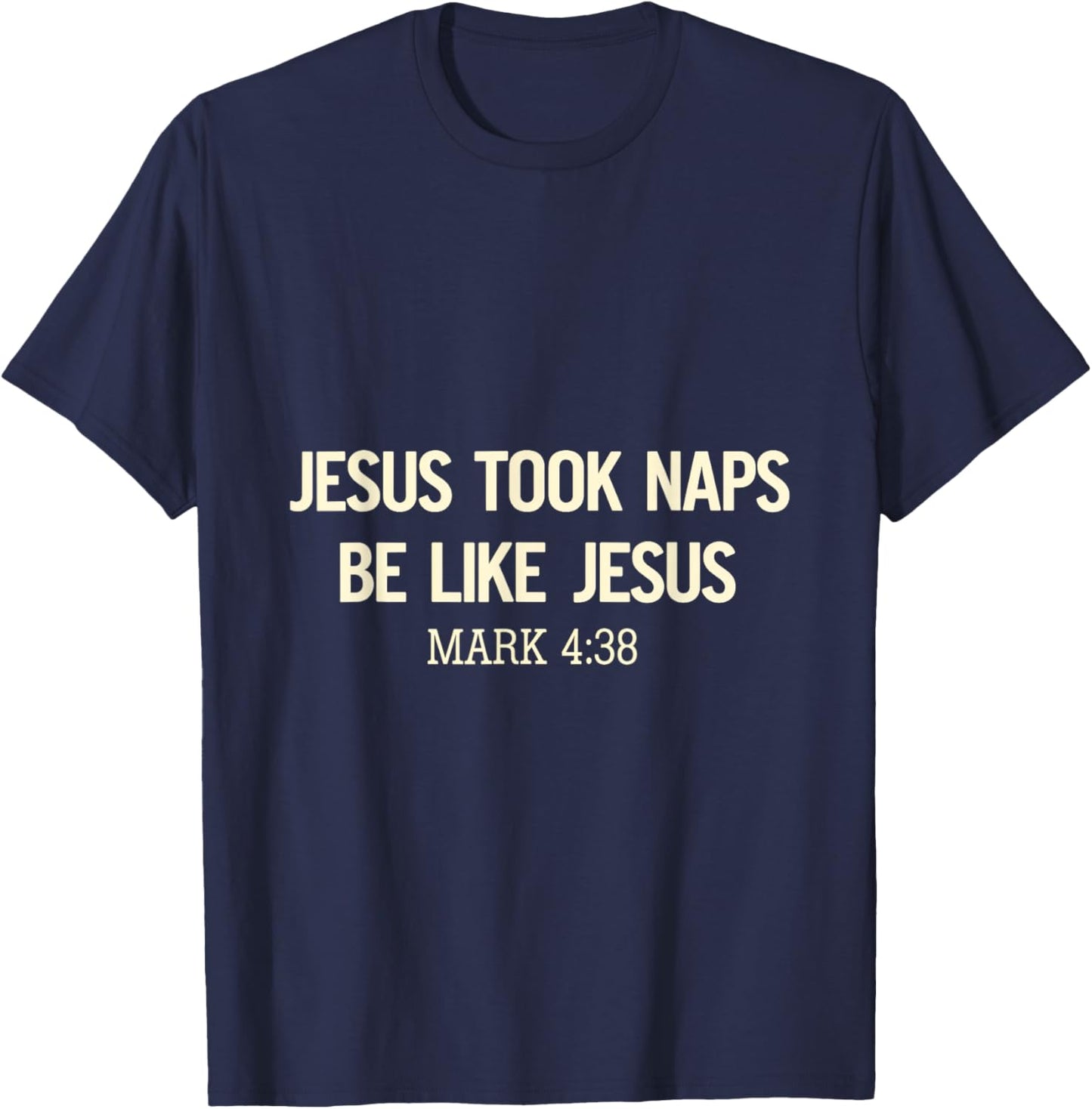 Jesus Took Naps Be Like Jesus Bible Verse Faith Relaxation T-Shirt - T-Shirt | Navy
