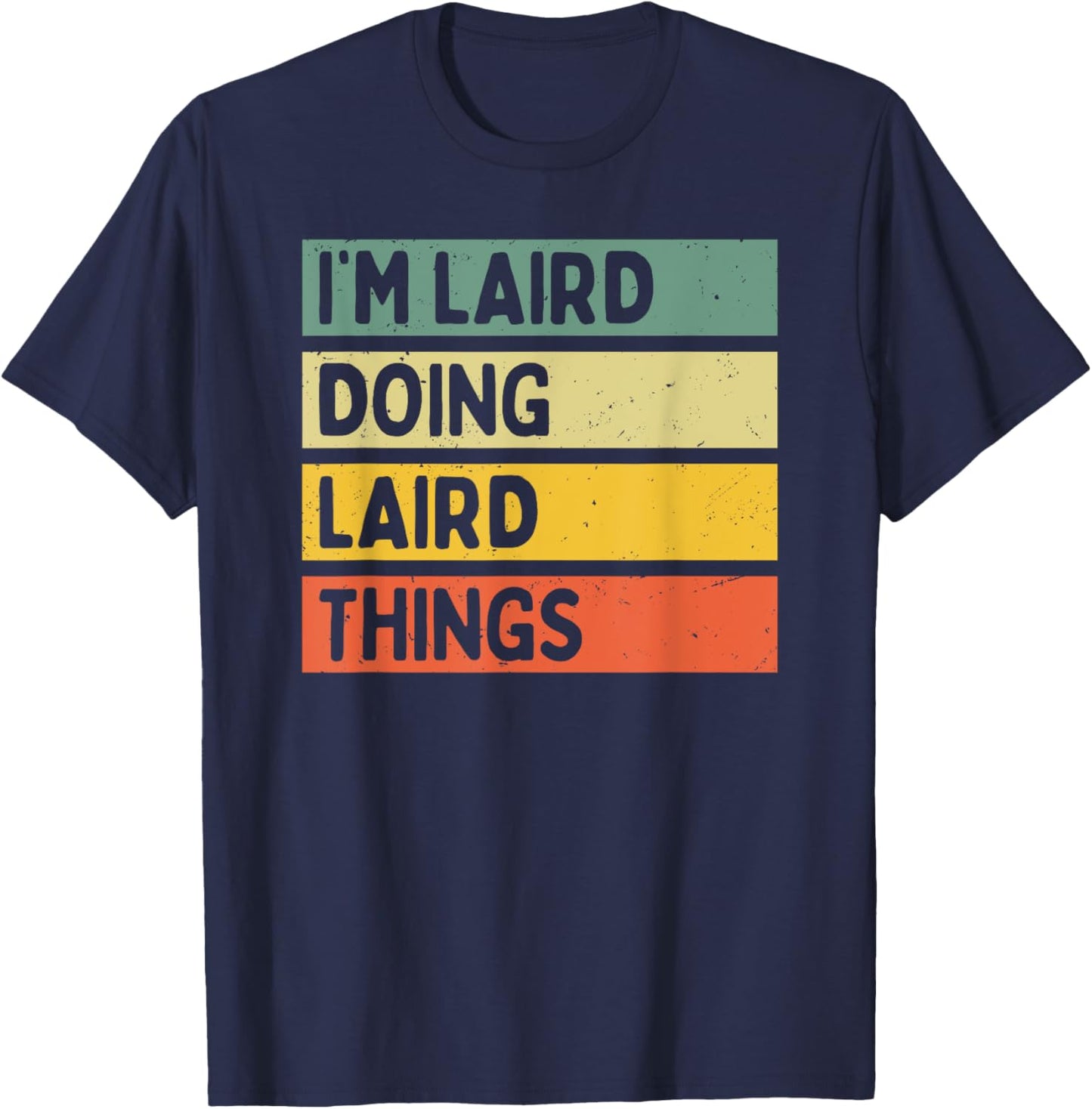 I'm Laird Doing Laird Things Funny Personalized Quote T-Shirt - T-Shirt | Navy