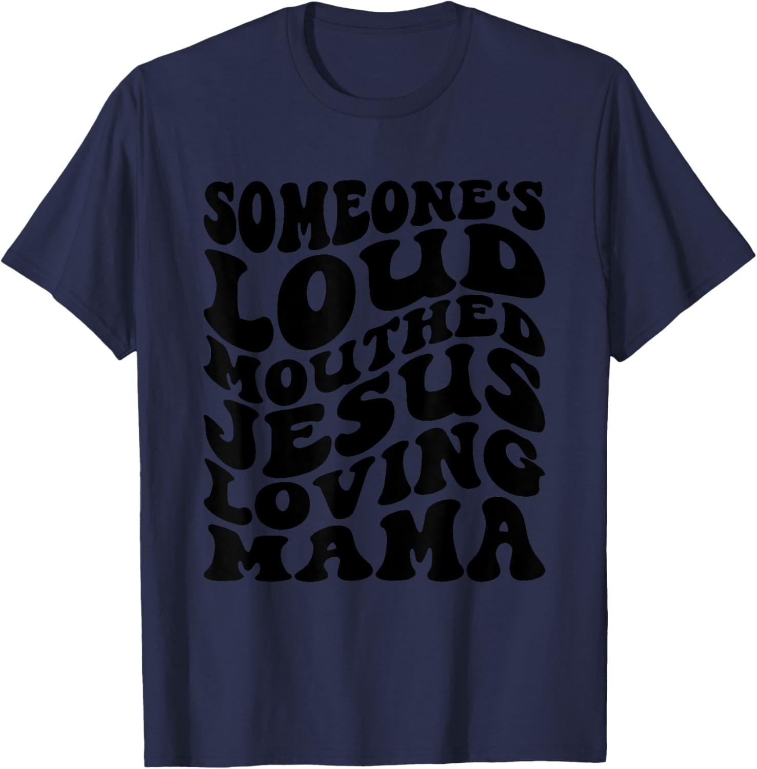 Someone's Loud Mouthed Jesus Loving Mama Mother's Day Mom T-Shirt - T-Shirt | Navy