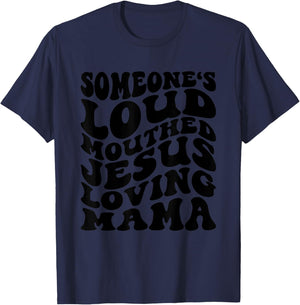 Someone's Loud Mouthed Jesus Loving Mama Mother's Day Mom T-Shirt - T-Shirt | Navy