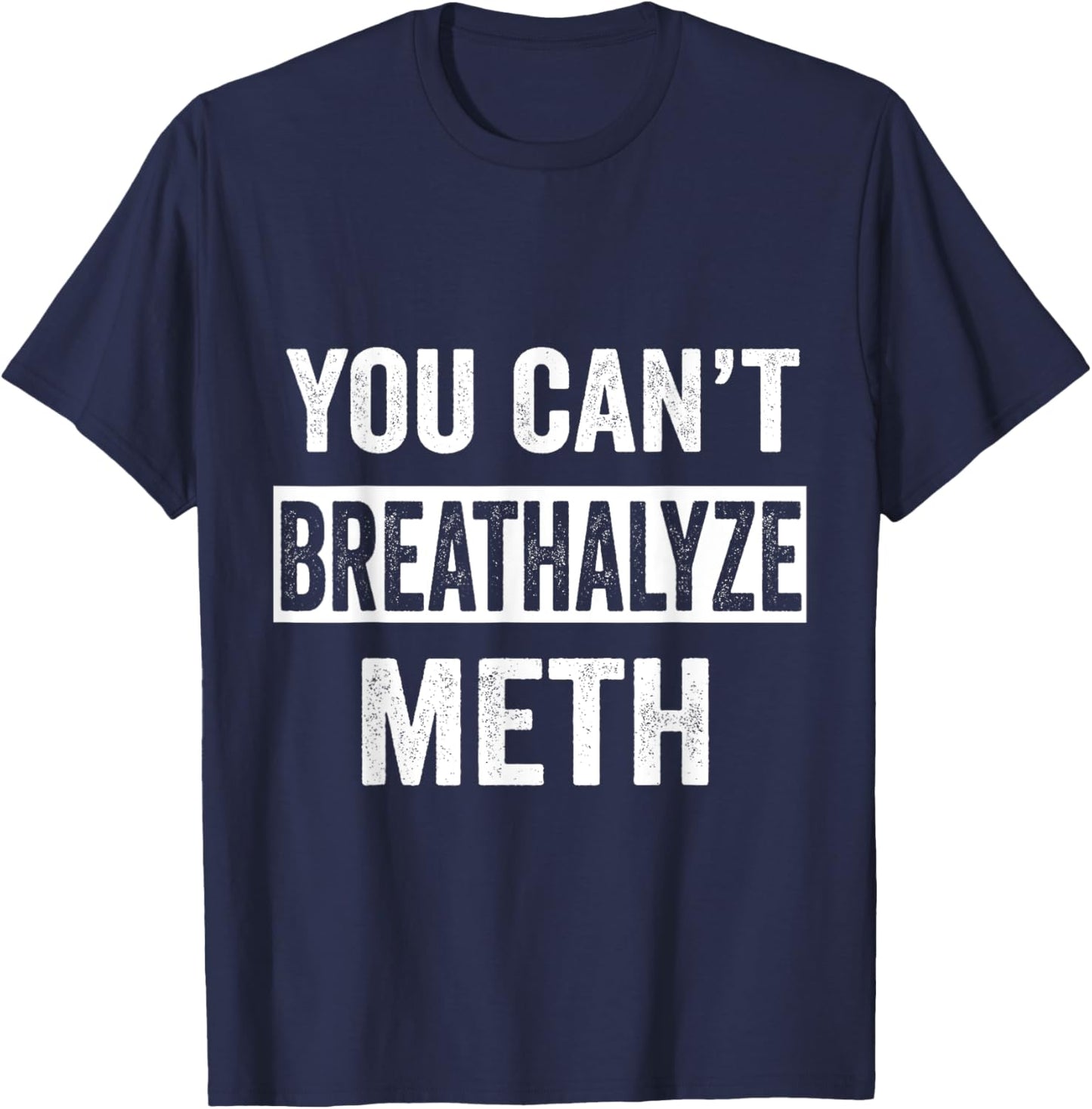 Funny Design You Can't Breathalyze Meth Apparel -Adults Black Cotton 50% Polyester 50% T-Shirt - T-Shirt | Navy