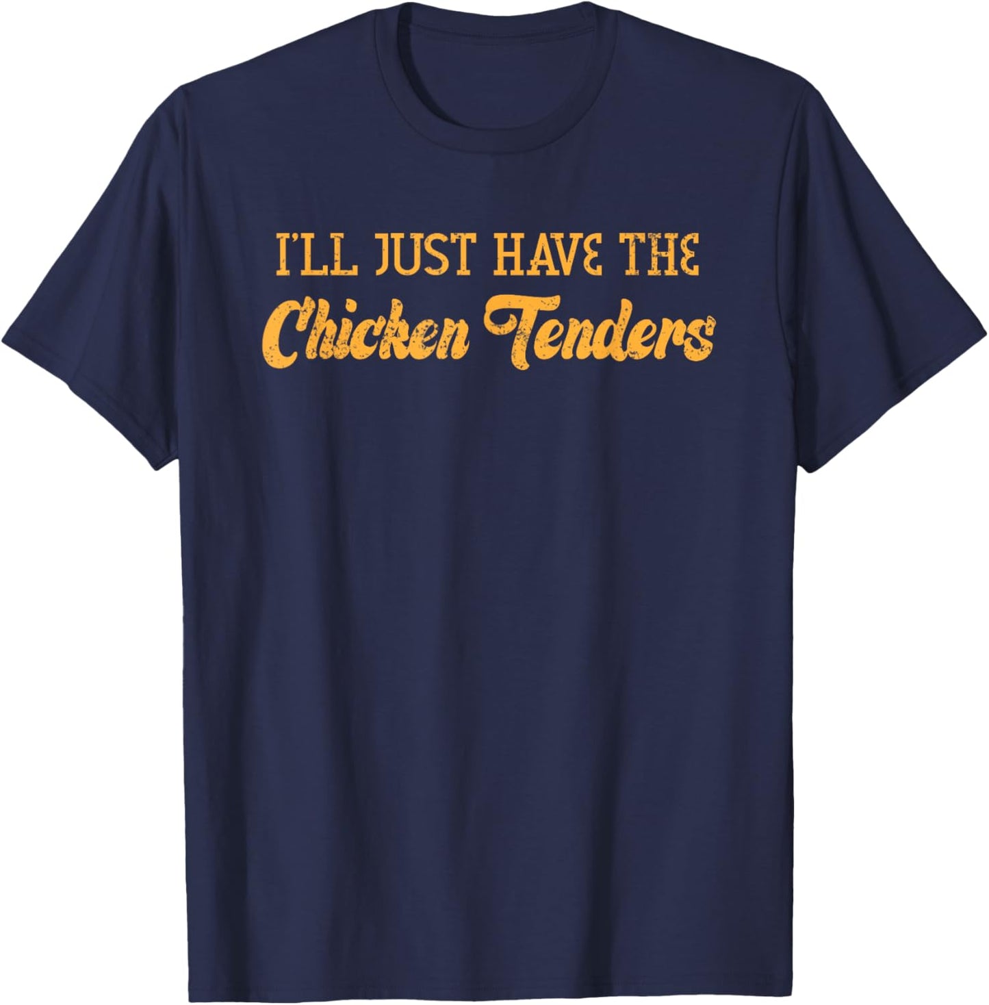 I'll Just Have The Chicken Tenders Funny Food Sayings T-Shirt - T-Shirt | Navy