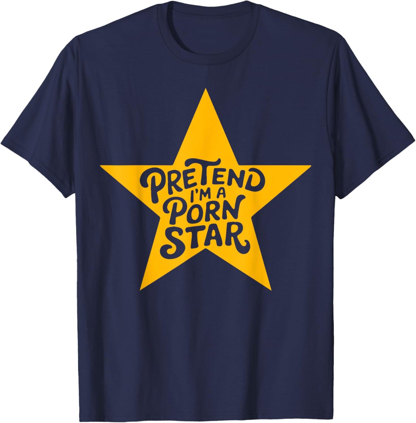 Inappropriate Women Adult Humor Pretend I'm A Porn Star T-Shirt - T-Shirt | Navy