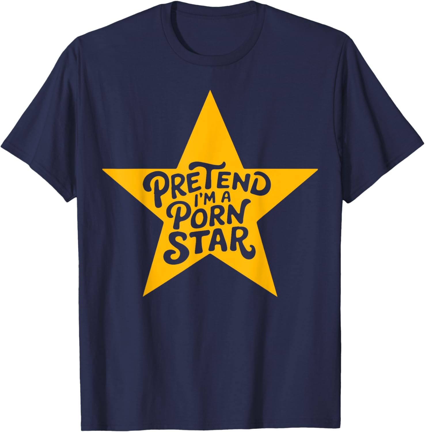 Inappropriate Women Adult Humor Pretend I'm A Porn Star T-Shirt - T-Shirt | Navy